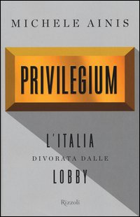 Privilegium_L`italia_Divorata_Dalle_Lobby_-Ainis_Michele